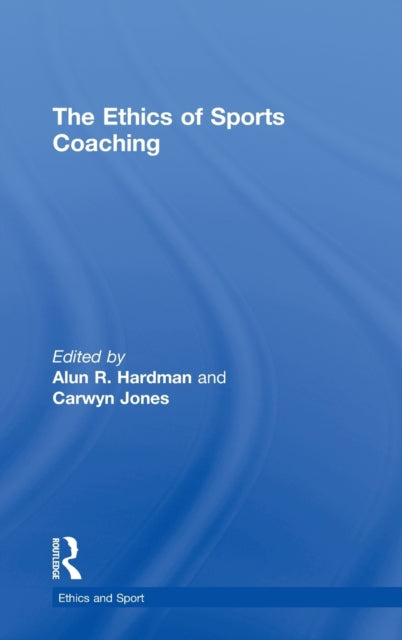 Book cover of: Ethics of Sports Coaching. By: Alun Hardman