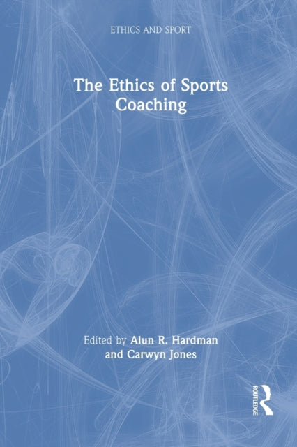 Book cover of: Ethics of Sports Coaching. By: Alun Hardman