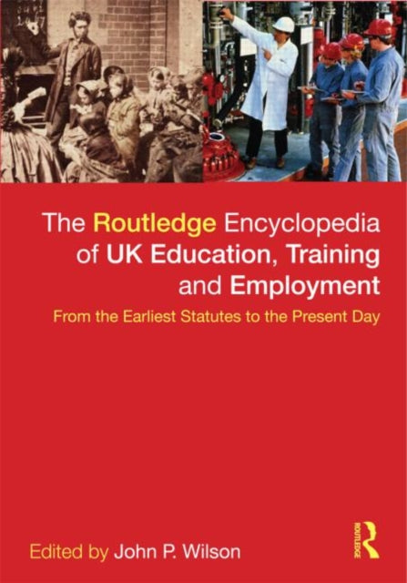 Book cover of: Routledge Encyclopaedia of UK Education, Training and Employment. By: Wilson, John P. Dr.