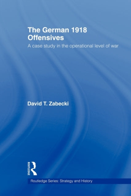 Book cover of: German 1918 Offensives. By: David T. Zabecki