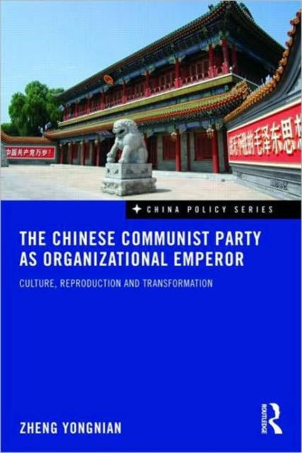 Book cover of: Chinese Communist Party as Organizational Emperor. By: Zheng Yongnian, Zheng, Yongnian., Yongnian Zheng