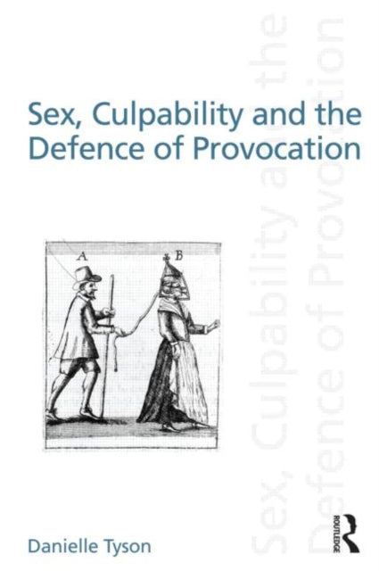 Book cover of: Sex, Culpability and the Defence of Provocation. By: Danielle Tyson