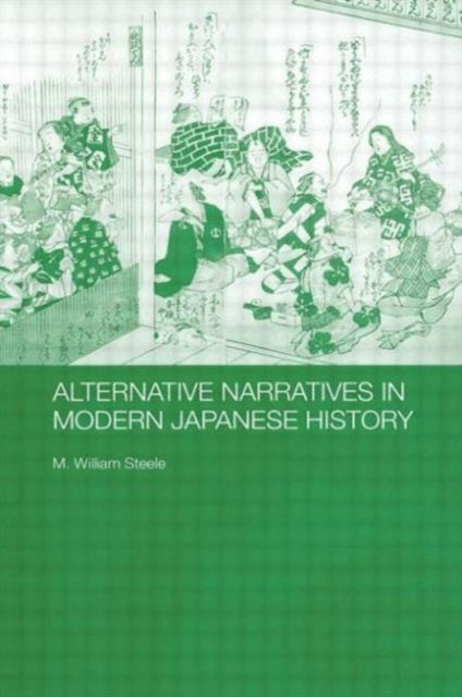 Book cover of: Alternative Narratives in Modern Japanese History. By: M. William Steele