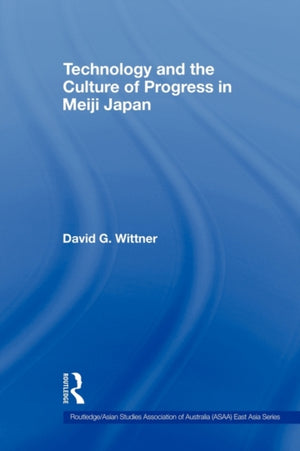 Technology and the Culture of Progress in Meiji Japan
