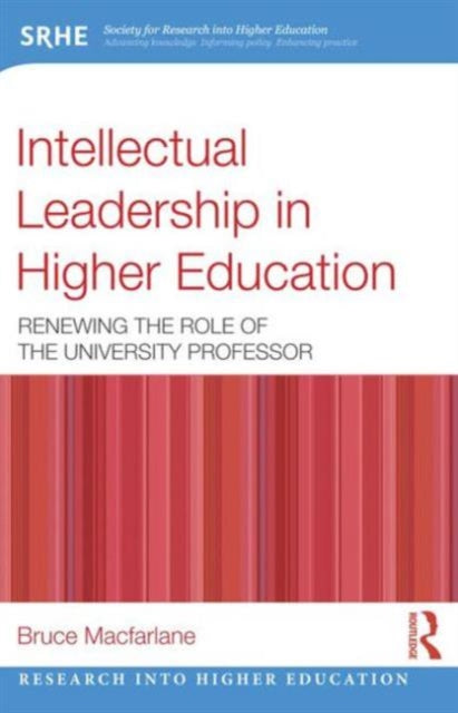 Book cover of: Intellectual Leadership in Higher Education. By: Bruce Macfarlane