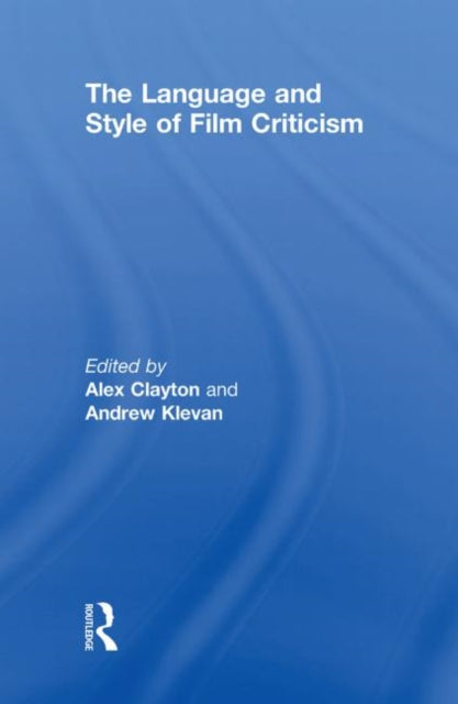 Book cover of: Language and Style of Film Criticism. By: Alex Clayton