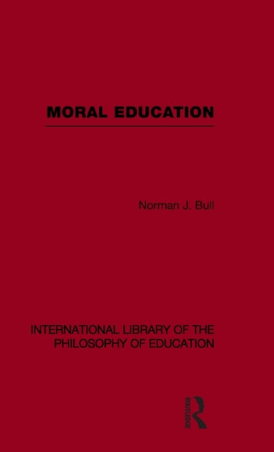 Moral Education (International Library of the Philosophy of Education Volume 4)