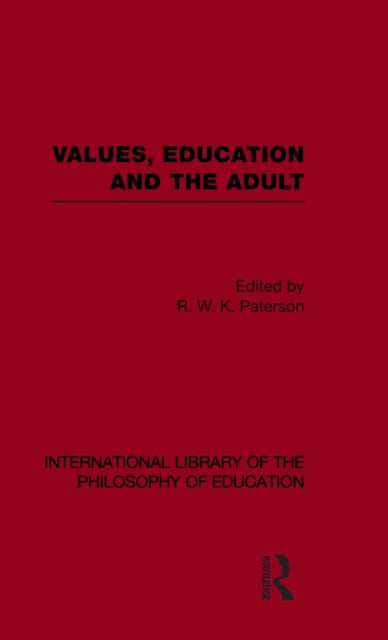 Book cover of: Values, Education and the Adult (International Library of the Philosophy of Education Volume 16). By: R. W. K. Paterson