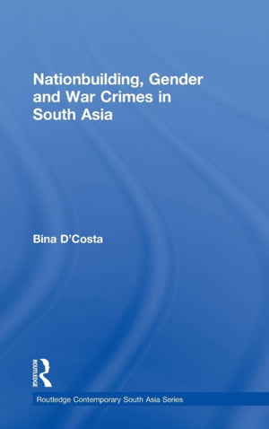 Nationbuilding, Gender and War Crimes in South Asia