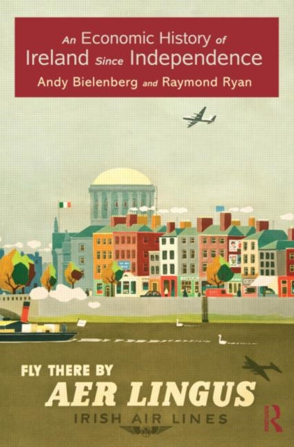 Book cover of: Economic History of Ireland Since Independence. By: Andy Bielenberg