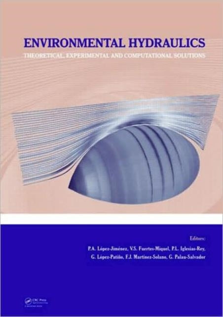 Book cover of: Environmental Hydraulics - Theoretical, Experimental and Computational Solutions. By: Petra Amparo López Jiménez