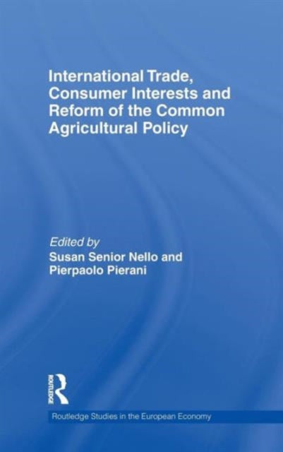 Book cover of: International Trade, Consumer Interests and Reform of the Common Agricultural Policy. By: Susan Senior Nello