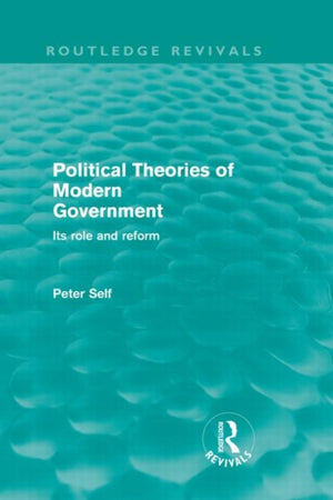 Political Theories of Modern Government (Routledge Revivals)