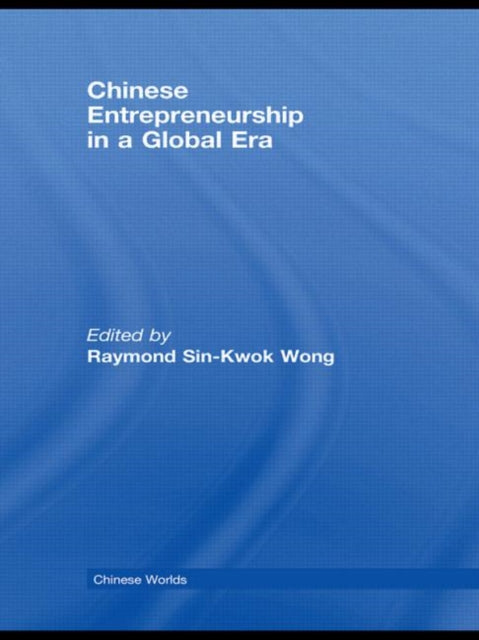 Book cover of: Chinese Entrepreneurship in a Global Era. By: Raymond Sin-Kwok Wong