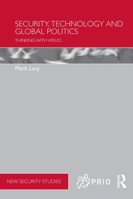 Book cover of: Security, Technology and Global Politics. By: Mark Lacy
