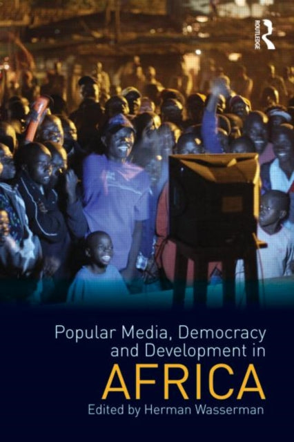 Book cover of: Popular Media, Democracy and Development in Africa. By: Herman Wasserman