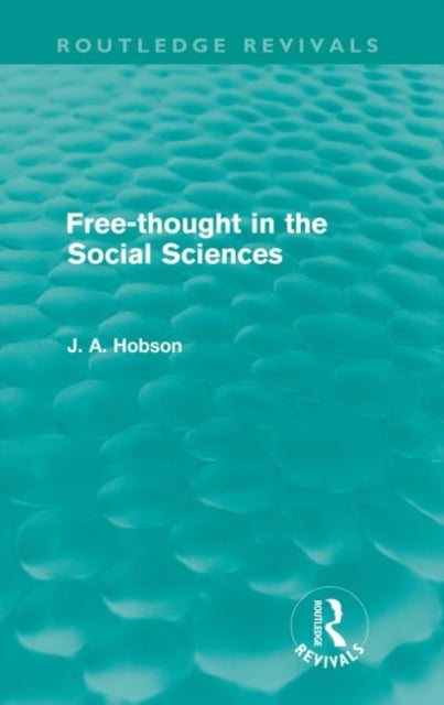 Book cover of: Free-Thought in the Social Sciences (Routledge Revivals). By: John Atkinson Hobson