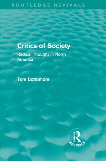 Book cover of: Critics of Society (Routledge Revivals). By: Tom B. Bottomore