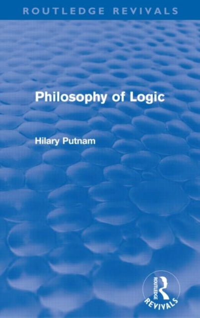 Book cover of: Philosophy of Logic (Routledge Revivals). By: Hilary Putnam