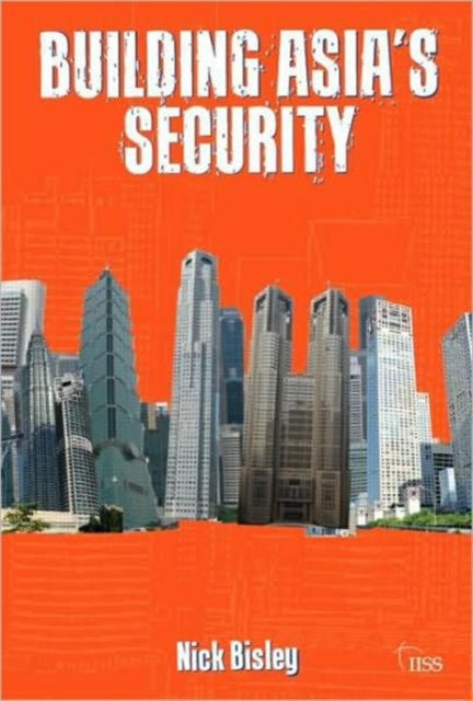 Book cover of: Building Asia’s Security. By: Nick Bisley