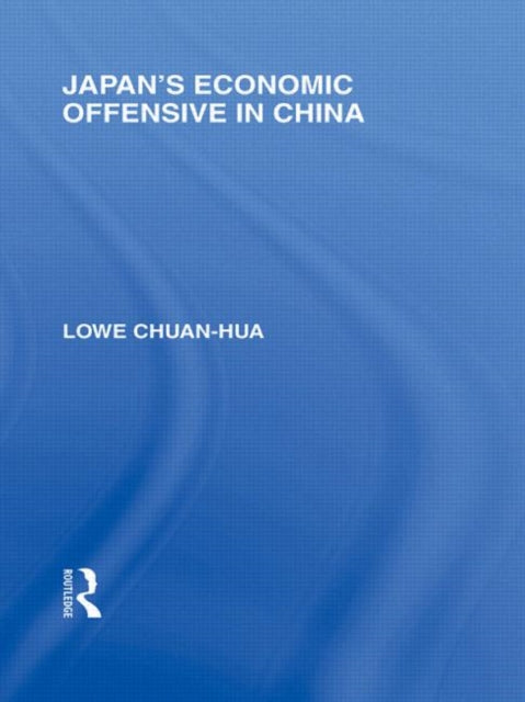 Book cover of: Japan's Economic Offensive in China. By: Lowe Chuan Hua