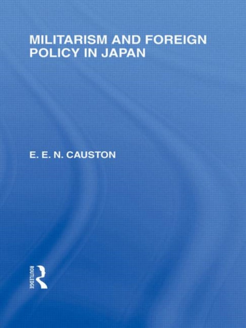 Book cover of: Militarism and Foreign Policy in Japan. By: E. E. N. Causton