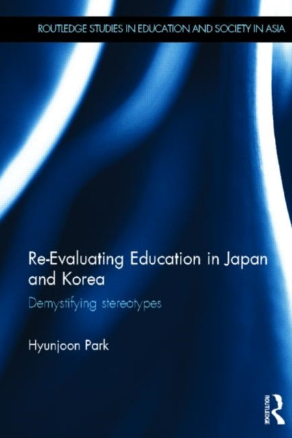 Book cover of: Re-Evaluating Education in Japan and Korea. By: Hyunjoon Park