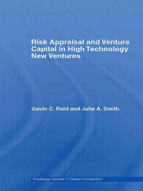 Book cover of: Risk Appraisal and Venture Capital in High Technology New Ventures. By: Gavin C. Reid