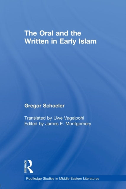 Book cover of: Oral and the Written in Early Islam. By: James E. Montgomery