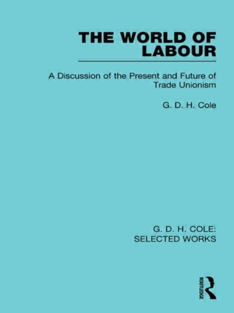 Book cover of: World of Labour. By: G. D. H. (George Douglas Howard) Cole