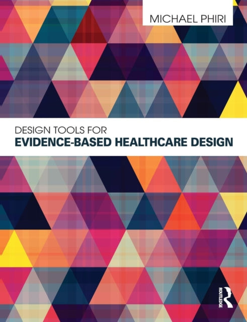 Book cover of: Design Tools for Evidence-Based Healthcare Design. By: Michael Phiri