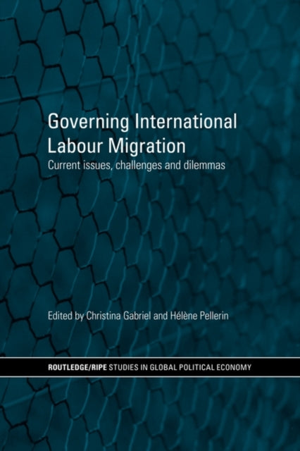 Book cover of: Governing International Labour Migration. By: Christina Gabriel
