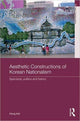 Book cover of: Aesthetic Constructions of Korean Nationalism. By: Hong Kal