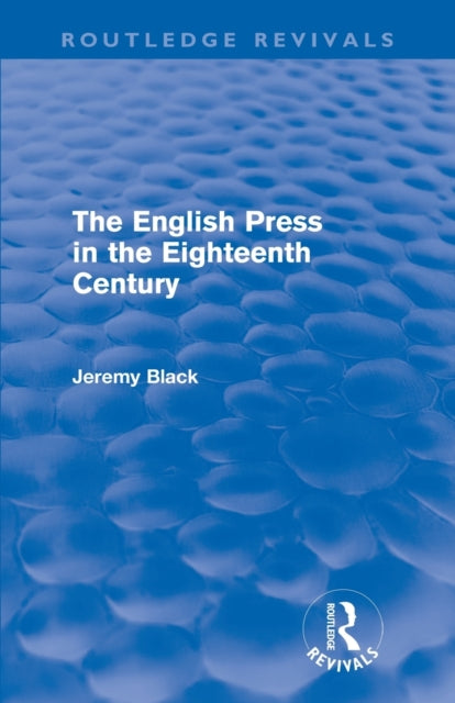 Book cover of: English Press in the Eighteenth Century (Routledge Revivals). By: Jeremy Black
