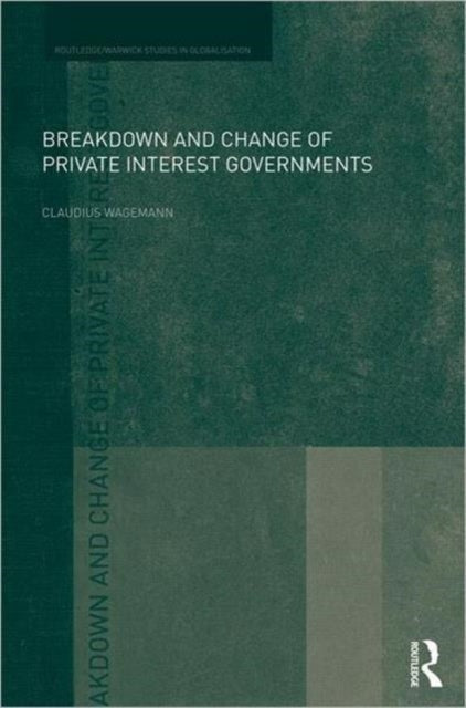 Book cover of: Breakdown and Change of Private Interest Governments. By: Claudius Wagemann