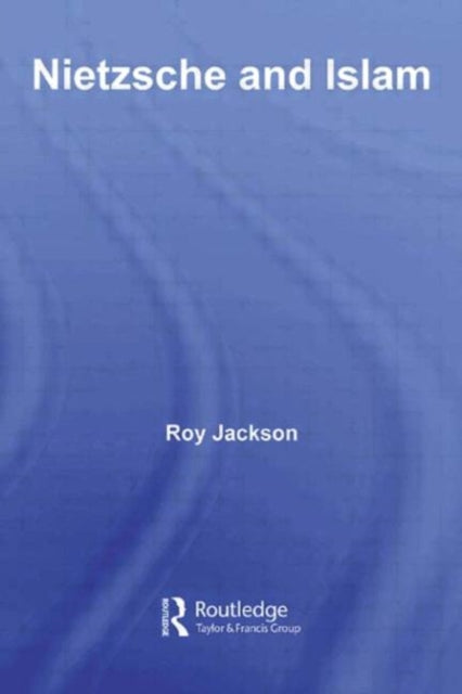 Book cover of: Nietzsche and Islam. By: Roy Jackson