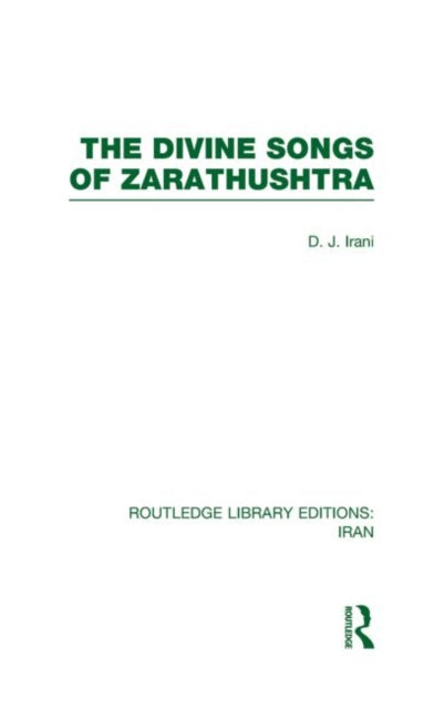 The Divine Songs of Zarathushtra (RLE Iran C)