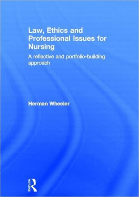 Book cover of: Law, Ethics and Professional Issues for Nursing. By: Herman Wheeler