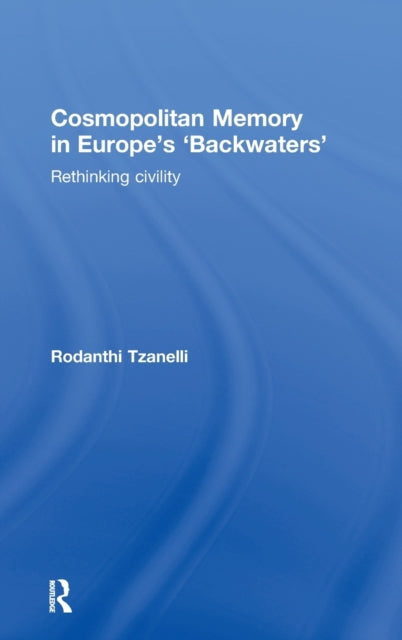 Book cover of: Cosmopolitan Memory in Europe's 'Backwaters'. By: Rodanthi Tzanelli