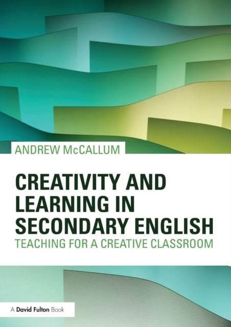 Book cover of: Creativity and Learning in Secondary English. By: Andrew McCallum