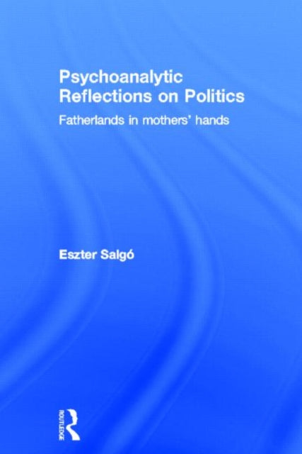 Book cover of: Psychoanalytic Reflections on Politics. By: Eszter Salgó