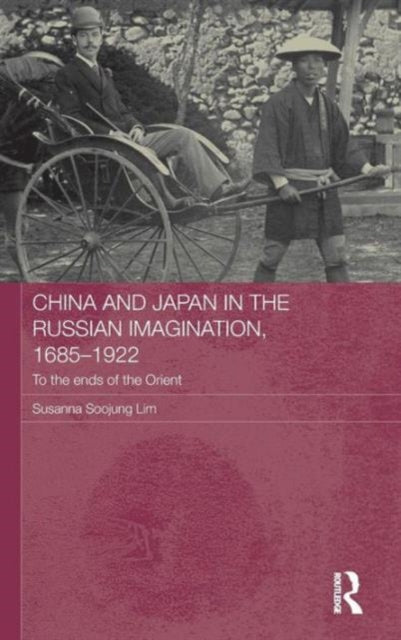 China and Japan in the Russian Imagination, 1685-1922