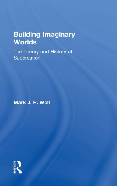 Book cover of: Building Imaginary Worlds. By: Mark J. P. Wolf