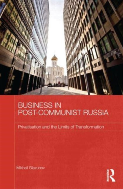 Book cover of: Business in Post-Communist Russia. By: Mikhail Glazunov