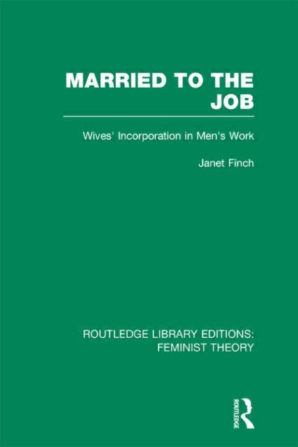 Book cover of: Married to the Job (RLE Feminist Theory). By: Janet Finch