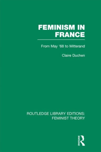 Book cover of: Feminism in France (RLE Feminist Theory). By: Claire Duchen