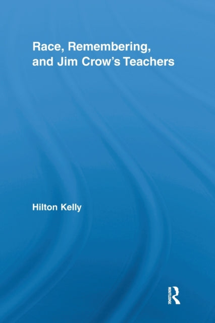 Book cover of: Race, Remembering, and Jim Crow's Teachers