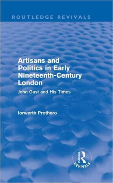Book cover of: Artisans and Politics in Early Nineteenth-Century London (Routledge Revivals). By: I. J. Prothero