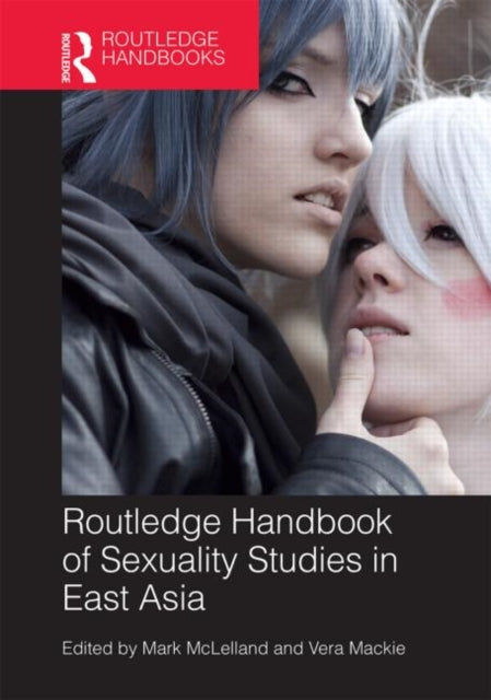 Book cover of: Routledge Handbook of Sexuality Studies in East Asia. By: Mark McLelland