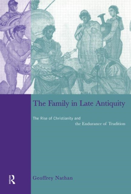 Book cover of: Family in Late Antiquity. By: Geoffrey Nathan
